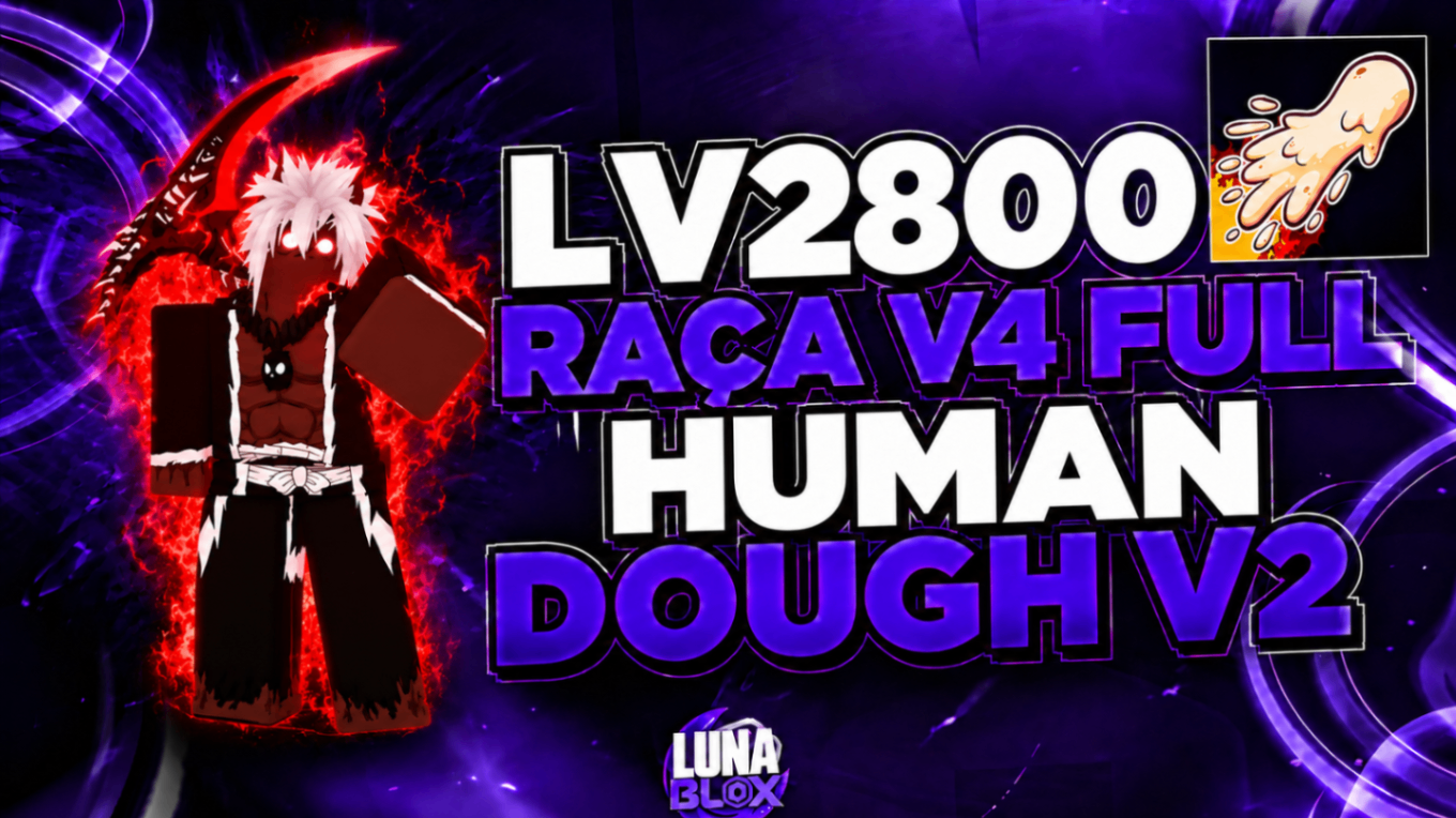 🙎‍♂️ LV2800 + RAÇA V4 (FULL) HUMAN + DOUGH V2 + CDK + SG
