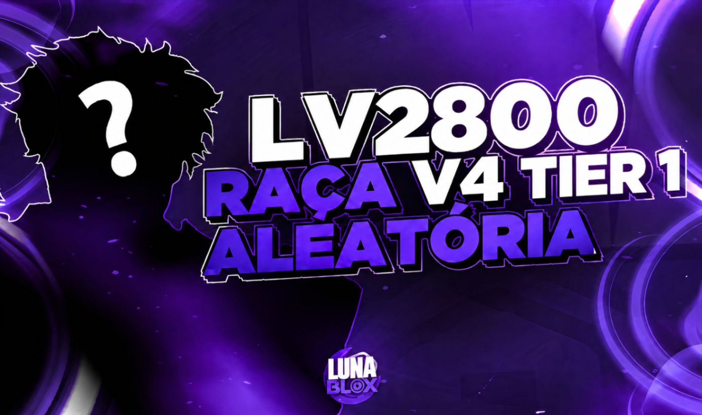 ⭐ LV2800 + RAÇA V4 (TIER 1) ALEATÓRIA