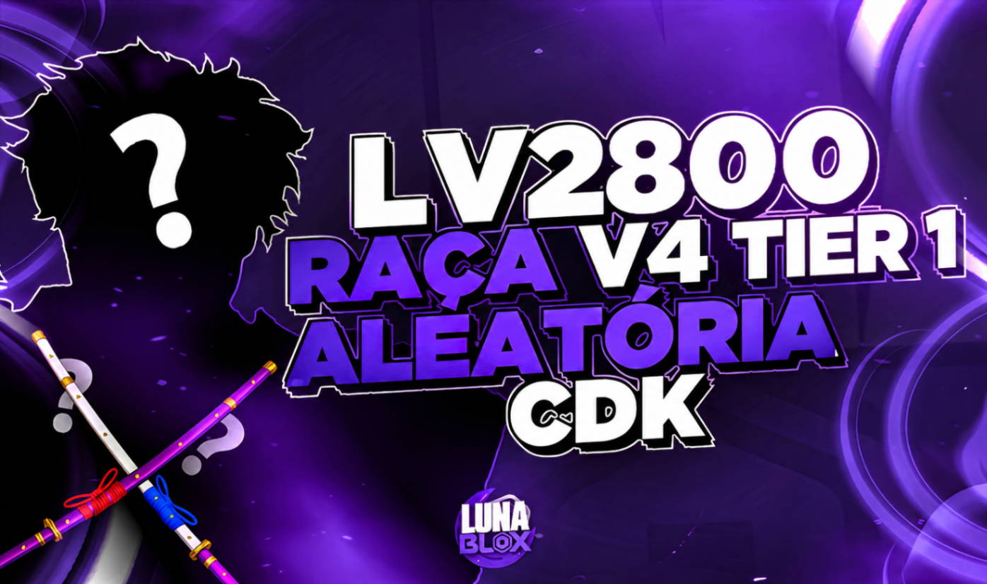 ⭐ LV2800 + RAÇA V4 (TIER 1) ALEATÓRIA + CDK
